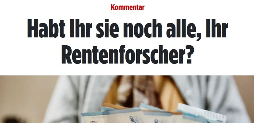 Die Idee des Boomer-Solis sorgte teils für harsche Kritik in der Generation der Boomer.; Das Bild zeigt den oberen Teil einer Zeitungs- oder Magazinseite. Ganz oben steht in roter Schrift das Wort „Kommentar“. Darunter folgt eine große, fettgedruckte Überschrift in schwarzer Schrift: „Habt Ihr sie noch alle, Ihr Rentenforscher?“. Im unteren Bereich des Bildes ist unscharf eine Person zu erkennen, die mehrere Geldscheine in der Hand hält. Die Geldscheine sind Euro-Banknoten in verschiedenen Stückelungen, überwiegend blau und grün, was auf 20- und 100-Euro-Scheine hindeutet. Der Hintergrund ist neutral und verschwommen, sodass der Fokus auf der Überschrift und den Geldscheinen liegt. Das Bild vermittelt den Eindruck eines kritischen Kommentars zum Thema Rente oder Rentenforschung.